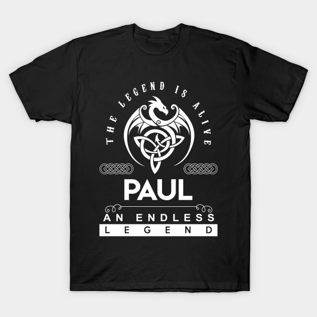 Paul Name T Shirt - The Legend Is Alive - Paul An Endless Legend Dragon Gift Item T-Shirt by riogarwinorganiza